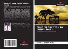 Bookcover of COME I'LL TAKE YOU TO UBANGI TOM 1
