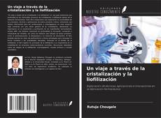 Portada del libro de Un viaje a través de la cristalización y la liofilización