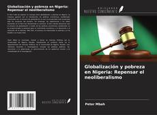 Couverture de Globalización y pobreza en Nigeria: Repensar el neoliberalismo