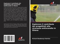 Обложка Esplorare il contributo dei progettisti alla sicurezza antincendio in Ghana