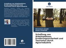 Buchcover von Schaffung von Arbeitsplätzen, Ernährungssicherheit und Tourismus durch Agrarindustrie