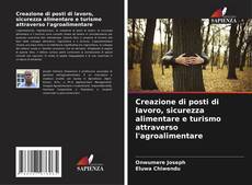 Capa do livro de Creazione di posti di lavoro, sicurezza alimentare e turismo attraverso l'agroalimentare 