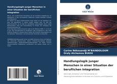 Buchcover von Handlungslogik junger Menschen in einer Situation der beruflichen Integration