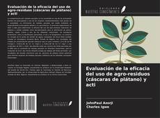 Portada del libro de Evaluación de la eficacia del uso de agro-residuos (cáscaras de plátano) y acti