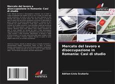 Borítókép a  Mercato del lavoro e disoccupazione in Romania: Casi di studio - hoz