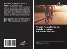 Couverture de Trasporto pubblico su strada a Lagos: un'analisi storica