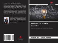 Couverture de Proactive vs. reactive innovation