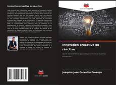 Couverture de Innovation proactive ou réactive