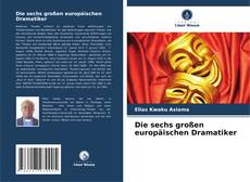 Buchcover von Die sechs großen europäischen Dramatiker