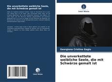 Buchcover von Die unverkettete weibliche Seele, die mit Schwärze gemalt ist