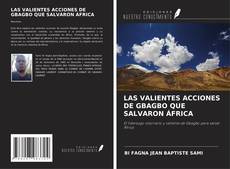 Portada del libro de LAS VALIENTES ACCIONES DE GBAGBO QUE SALVARON ÁFRICA