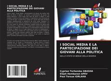 I SOCIAL MEDIA E LA PARTECIPAZIONE DEI GIOVANI ALLA POLITICA的封面