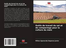 Couverture de Outils de travail du sol et de compactage pour la culture du maïs