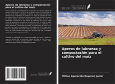 Couverture de Aperos de labranza y compactación para el cultivo del maíz