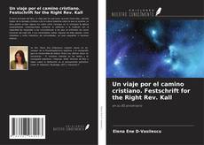 Couverture de Un viaje por el camino cristiano. Festschrift for the Right Rev. Kall