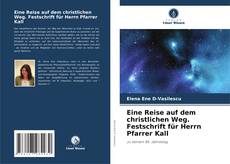 Buchcover von Eine Reise auf dem christlichen Weg. Festschrift für Herrn Pfarrer Kall