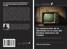 Couverture de La construcción de la identidad en el caso del fandom televisivo de Tumblr