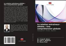 Copertina di La relation entraîneur-athlète : Une compréhension globale