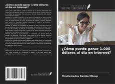 Portada del libro de ¿Cómo puedo ganar 1.000 dólares al día en Internet?