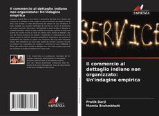 Bookcover of Il commercio al dettaglio indiano non organizzato: Un'indagine empirica