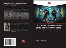 Copertina di La culture des célébrités et les médias interactifs