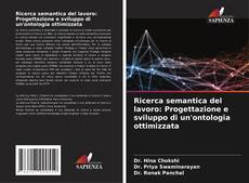 Bookcover of Ricerca semantica del lavoro: Progettazione e sviluppo di un'ontologia ottimizzata