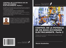 Portada del libro de CONTROL DE LA POTENCIA DE UN AGUA ACCIONADA ELÉCTRICAMENTE. Parte 2