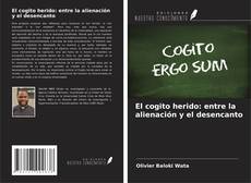 Couverture de El cogito herido: entre la alienación y el desencanto