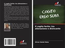 Couverture de Il cogito ferito: tra alienazione e disincanto