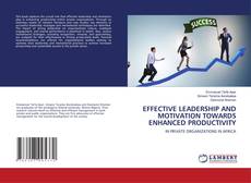 Capa do livro de EFFECTIVE LEADERSHIP AND MOTIVATION TOWARDS ENHANCED PRODUCTIVITY 