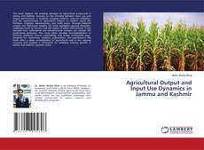 Portada del libro de Agricultural Output and Input Use Dynamics in Jammu and Kashmir