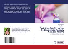 Capa do livro de Root Remedies: Navigating Endodontics in Medically Complex Patients 