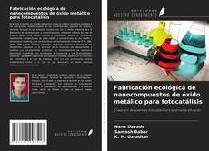 Copertina di Fabricación ecológica de nanocompuestos de óxido metálico para fotocatálisis
