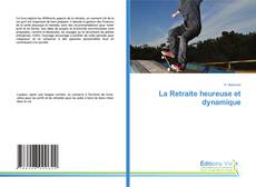 La Retraite heureuse et dynamique的封面