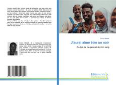 Couverture de J'aurai aimé être un noir