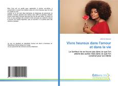 Bookcover of Vivre heureux dans l'amour et dans la vie