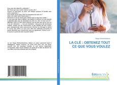 Portada del libro de LA CLÉ : OBTENEZ TOUT CE QUE VOUS VOULEZ