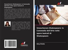 Couverture de Smascherare Shakespeare: la Commedia dell'Arte nelle opere teatrali di Shakespeare