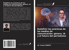 Buchcover von Redefinir las prácticas de los medios de comunicación: género, IA y el futuro del periodismo