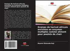 Copertina di Graines de haricot africain enrichies en enzymes multiples comme aliment pour poulets de chair