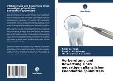 Обложка Vorbereitung und Bewertung eines neuartigen pflanzlichen Endodontie-Spülmittels