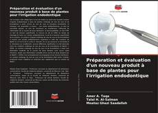Buchcover von Préparation et évaluation d'un nouveau produit à base de plantes pour l'irrigation endodontique