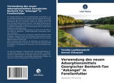 Bookcover of Verwendung des neuen Adsorptionsmittels Georgischer Bentonit-Ton "Askangel" in Forellenfutter