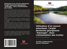 Buchcover von Utilisation d'un nouvel adsorbant, l'argile bentonite géorgienne "Askangel", dans l'alimentation des truites