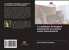 La politique étrangère assyrienne au Levant avant Sennachérib kitap kapağı