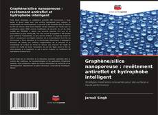Capa do livro de Graphène/silice nanoporeuse : revêtement antireflet et hydrophobe intelligent 
