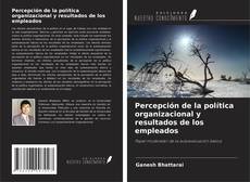 Buchcover von Percepción de la política organizacional y resultados de los empleados