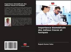 Copertina di Importance biomédicale des métaux traces et toxiques