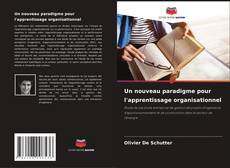 Bookcover of Un nouveau paradigme pour l'apprentissage organisationnel