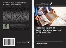 Incentivos para el desarrollo de proyectos NCRE en Chile kitap kapağı